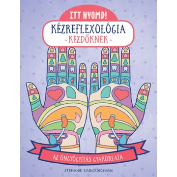 Itt nyomd! Kézreflexológia kezdőknek - Az öngyógyítás gyakorlata - Stefanie Sabounchian