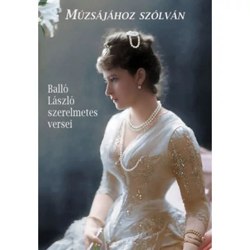 Múzsájához szólván - Balló László szerelmetes versei - Balló László