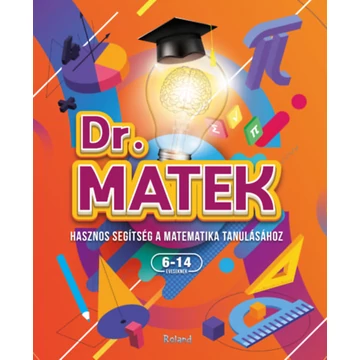 Dr. Matek - Hasznos segítség a matematika tanulásához 6-14 éveseknek - Slánicz Katalin