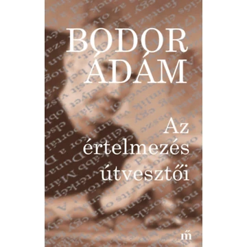 Az értelmezés útvesztői - Bodor Ádám
