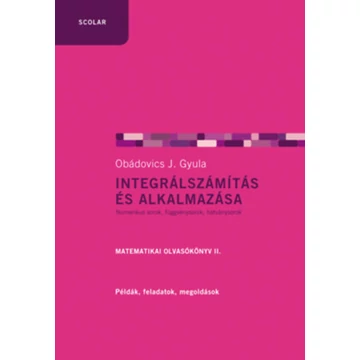 Integrálszámítás és alkalmazása - Matematikai olvasókönyv II. - Obádovics J. Gyula