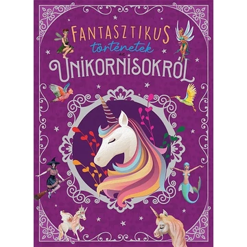 Fantasztikus történetek az unikornisokról - María Forero