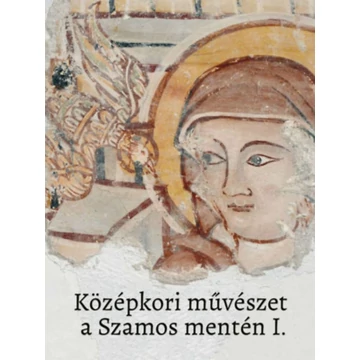 Középkori művészet a Szamos mentén I.-II.