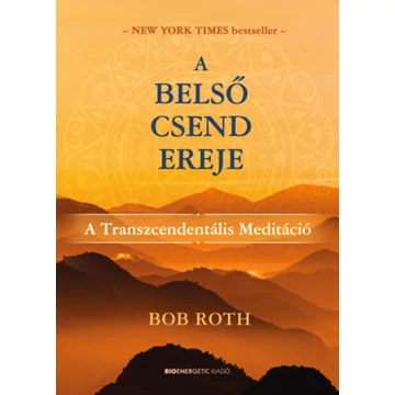 A belső csend ereje - A Transzcendentális Meditáció - Bob Roth