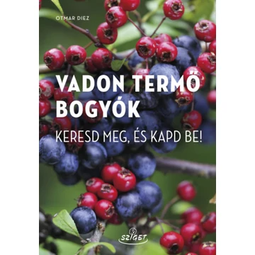 Vadon termő bogyók - Keresd meg, és kapd be! - Otmar Diez