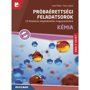 Próbaérettségi feladatsorok - Kémia, emelt szint - 10 feladatsor megoldásokkal, magyarázatokkal (MS-3174U) - Csúri Péter