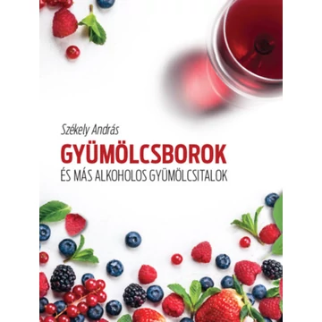 Gyümölcsborok és más alkoholos gyümölcsitalok - Székely András