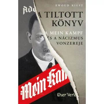 A tiltott könyv - A Mein Kampf és a nácizmus vonzereje - Ewoud Kieft