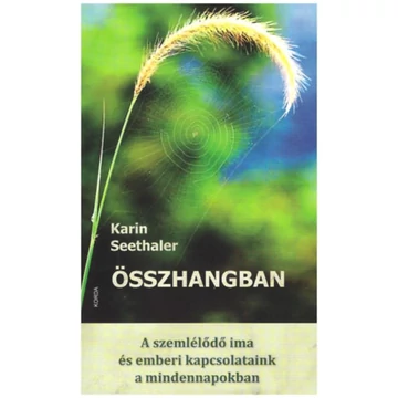 Összhangban - A szemlélődő ima és az emberi kapcsolataink a mindennapokban - Karin Seethaler