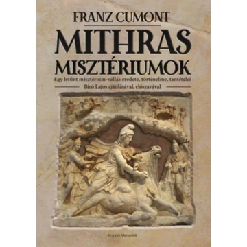 Mithras misztériumok - Egy letűnt misztérium-vallás eredete, történelme, tantételei - Bíró Lajos ajánlásával, előszavával - Franz Cumont