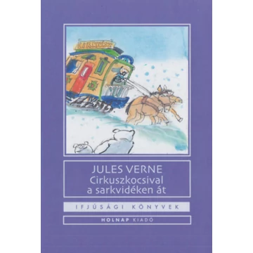 Cirkuszkocsival a sarkvidéken át - Jules Verne