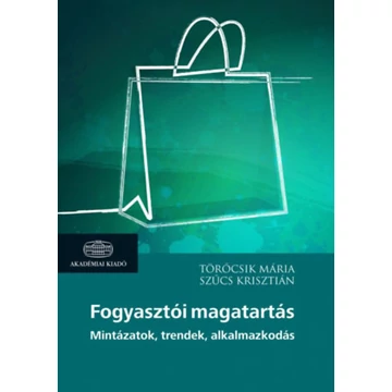 Fogyasztói magatartás - Mintázatok, trendek, alkalmazkodás - Szűcs Krisztián