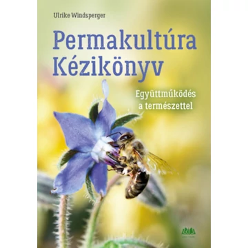 Permakultúra Kézikönyv - Együttműködés a természettel - Ulrike Windsperger