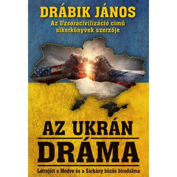 Az ukrán dráma - Létrejött a Medve és a Sárkány közös birodalma - Drábik János