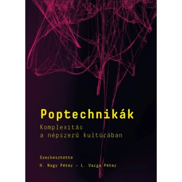 Poptechnikák - Komplexitás a népszerű kultúrában - H. Nagy Péter 