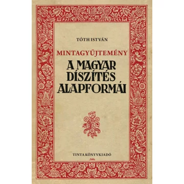 Mintagyűjtemény - A magyar díszítés alapformái - Tóth István