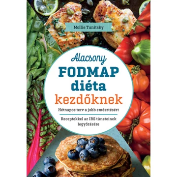 Alacsony FODMAP diéta kezdőknek - Hétnapos terv a jobb emésztésért. Receptekkel az IBS tüneteinek legyőzésére - Mollie Tunitsky