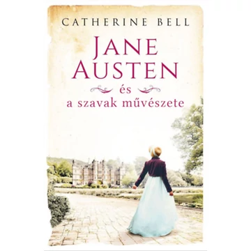 Jane Austen és a szavak művészete - Catherine Bell