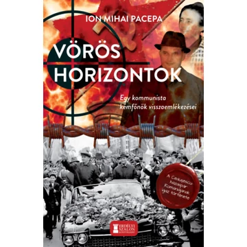 Vörös horizontok - Egy kommunista kémfőnök visszaemlékezései - Ion Mihail Pacepa