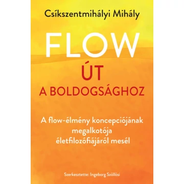 Flow - Út a boldogsághoz - Csíkszentmihályi Mihály