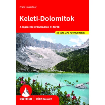 Keleti-Dolomitok - Rother túrakalauz - A legszebb kirándulások és túrák - Franz Hauleltner