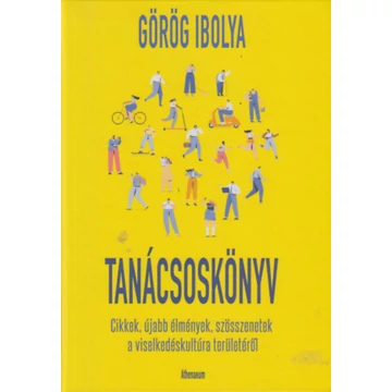 Tanácsoskönyv - Cikkek, újabb élmények, szösszenetek a viselkedéskultúra területéről - Görög Ibolya