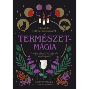 Természetmágia - Útmutató az Erdei Boszorkától - Lindsay Squire