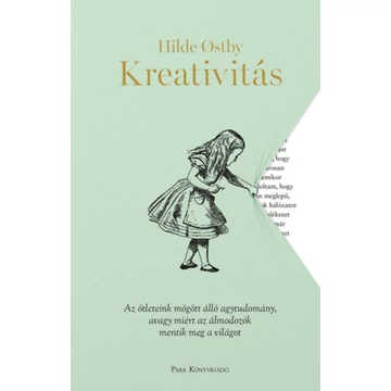 Kreativitás - Az ötleteink mögött álló agytudomány, avagy miért az álmodozók mentik meg a világot - Hilde Ostby