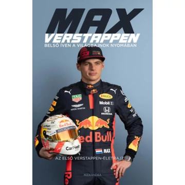 Max Verstappen - belső íven a világbajnok nyomában - Az első Verstappen - életrajz - James Gray