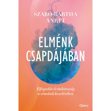 Elménk csapdájában - Elfogadás és tudatosság a sémáink kezelésében - Szabó-Bartha Anett