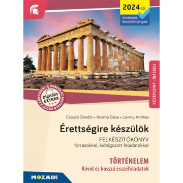 Érettségire készülök - Történelem (2024-től érv. követelmények) - Esszéfeladatok, középszint, írásbeli - Felkészítőkönyv forrásokkal, kidolgozott feladatokkal - Csuszó Sándor