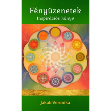 Fényüzenetek - Inspirációs könyv - Jakab Veronika