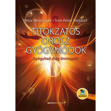 Titokzatos orosz gyógymódok - Gyógyítsd meg önmagad! - Petra Neumayer