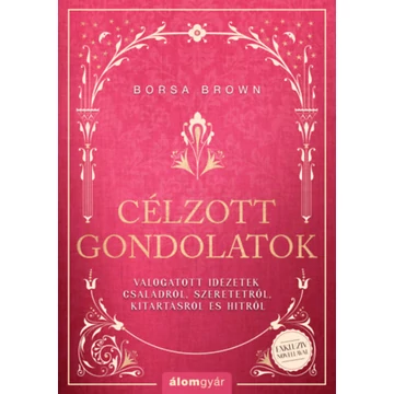 Célzott gondolatok - Válogatott idézetek családokról, szeretetről, kitartásról és hitről - Borsa Brown