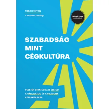 Szabadság mint cégkultúra - Vezetői stratégia az életed, a vállalatod és a világunk átalakítására