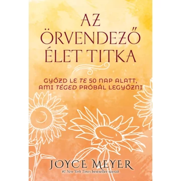 Az örvendező élet titka - Győzd le Te 50 nap alatt, ami Téged próbál legyőzni - Joyce Meyer