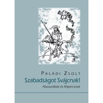 Szabadságot Svájcnak! - Abszurdkák és félpercesek - Paládi Zsolt