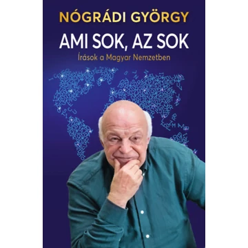 Ami sok, az sok - Írások a Magyar Nemzetben - Nógrádi György