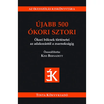 Újabb 500 ókori sztori - Ókori bölcsek történetei az adakozástól a zsarnokságig