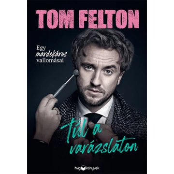 Túl a varázslaton - Egy mardekáros vallomásai - Tom Felton