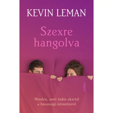 Szexre hangolva - Minden, amit tudni akartál a házassági intimitásról - Kevin Leman