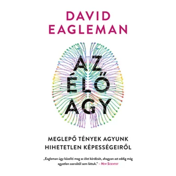 Az élő agy - Meglepő tények agyunk hihetetlen képességeiről - David Eagleman