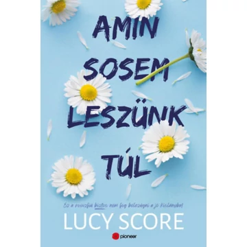 Amin sosem leszünk túl - Ez a rosszfiú aztán nem fog belezúgni a jó kislányba! - Lucy Score