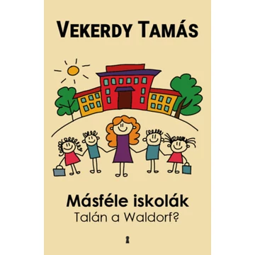 Másféle iskolák - Talán a Waldorf? - Vekerdy Tamás