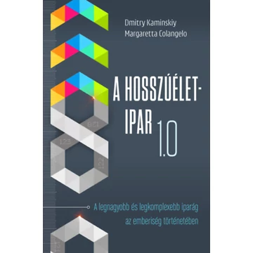 A Hosszúélet-Ipar 1.0 - A legnagyobb és legkomplexebb iparág az emberiség történetében - Dmitry Kaminskiy