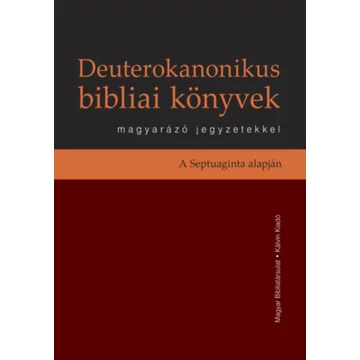 Deuterokanonikus bibliai könyvek magyarázó jegyzetekkel - A Septuaginta alapján