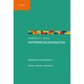 Differenciálegyenletek - Matematikai olvasókönyv IV. - Példák, feladatok, megoldások - Obádovics J. Gyula