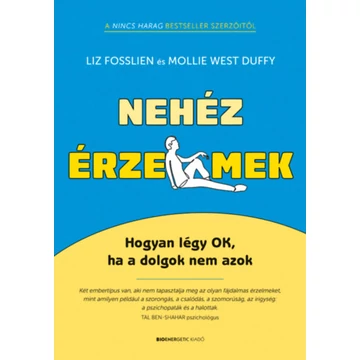 Nehéz érzelmek - Hogyan légy OK, ha a dolgok nem azok - Liz Fosslien