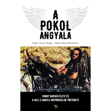 A Pokol Angyala - Sonny Barger életet és a Hell's Angels Motoros Klub története - Ralph 'Sonny' Barger