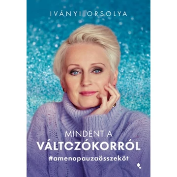 Mindent a változókorról - #amenopauzaösszeköt - Iványi Orsolya